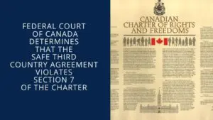 Federal Court determines that the Safe Third Country Agreement violates section 7 of the Charter