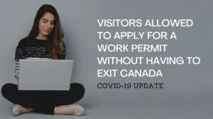 Visitors allowed to apply for a work permit without having to exit Canada COVID 19