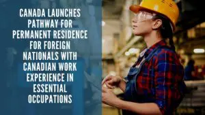 Canada launches Pathway for Permanent Residence for Foreign Nationals with Canadian work experience in essential occupations