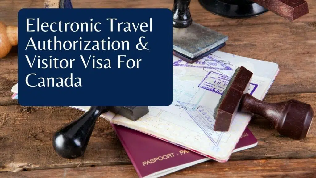 Electronic Travel Authorization & Visitor Visa For Canada