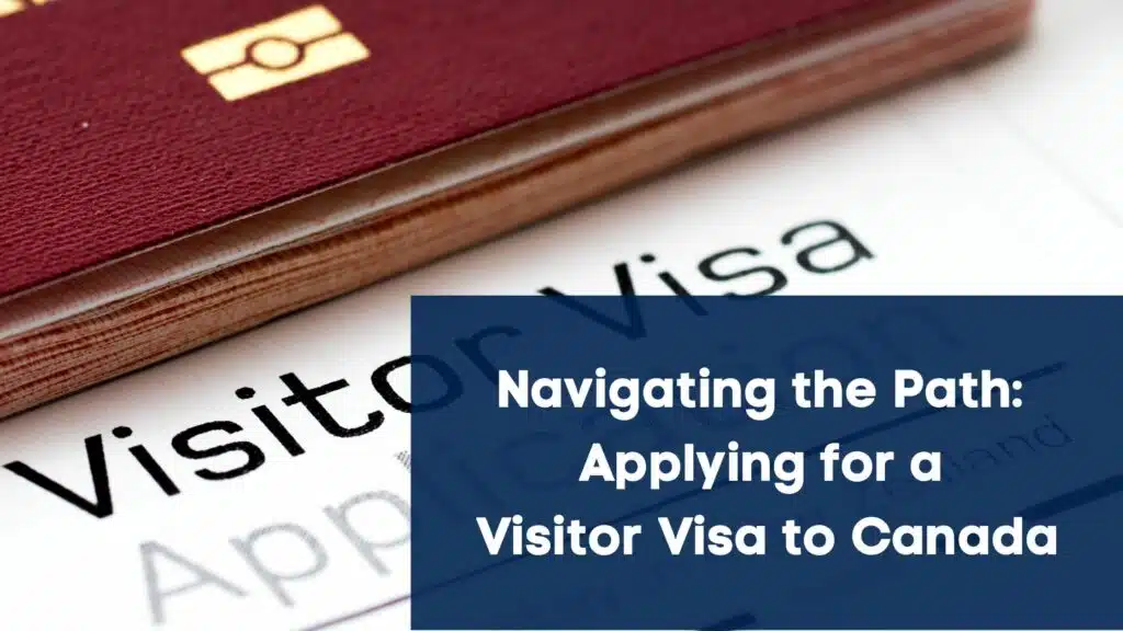 Your Essential Guide to Understanding the Visitor Visa Application for Canada